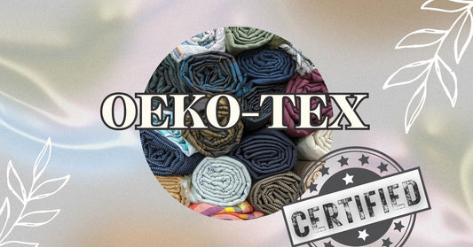 Why Oeko-Tex® Matters: The Secret to Safe, Non-Toxic Textiles
